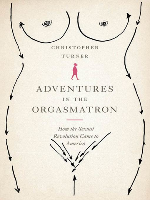 Title details for Adventures in the Orgasmatron by Christopher Turner - Available